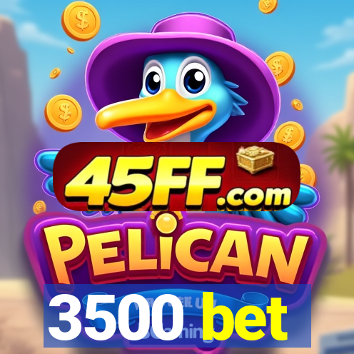 3500 bet